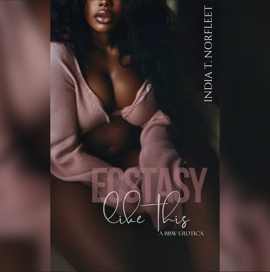 Ecstasy Like This (Book 1) (AVAILABLE FOR PREORDER ONLY AT THIS TIME )